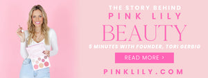The Story behind Pink Lily Beauty - 5 Minutes with Founder, Tori Gerbig