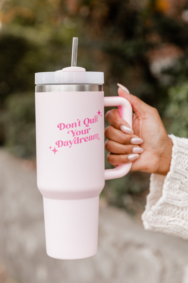 Sippin' Pretty Don't Quit Your Daydream Cup 40 oz Drink Tumbler With Lid And Straw