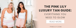 The Pink Lily Luxury Tan Guide: Everything You Need to Glow