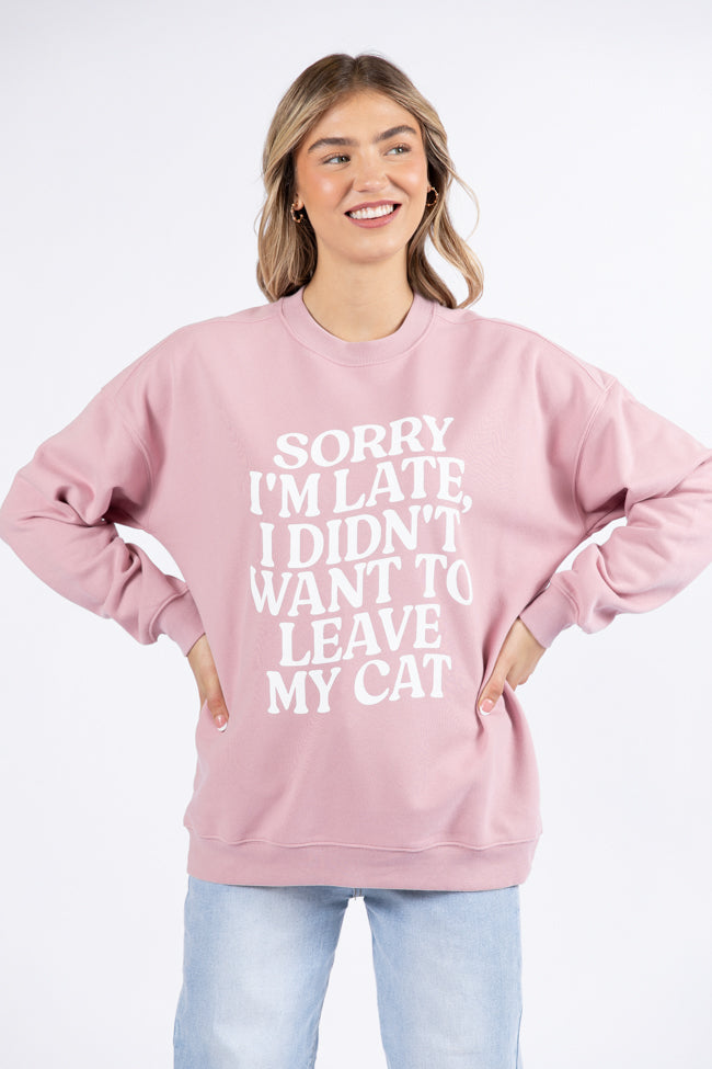 Sorry I'm Late I Didn't Want To Leave My Cat Mauve Oversized Graphic Sweatshirt DOORBUSTER