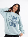 I Am Freaking Cold Light Blue Oversized Graphic Sweatshirt DOORBUSTER