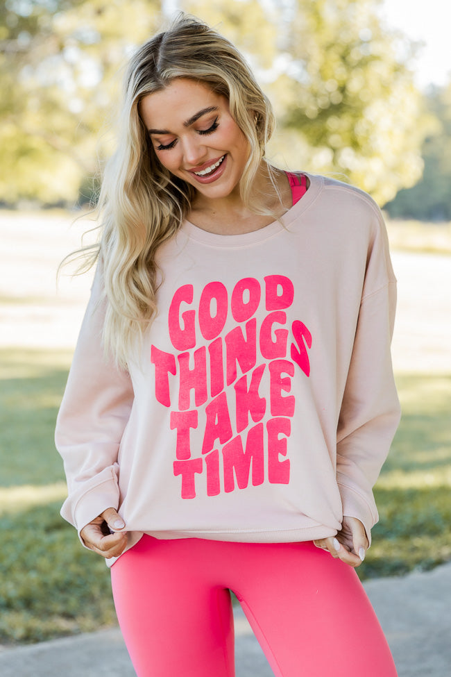 Good Things Take Time Pale Pink Graphic Sweatshirt FINAL SALE